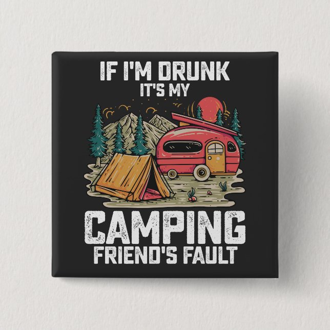 Om jag är Drunk är det min campingvänds fel Knapp (Framsida)