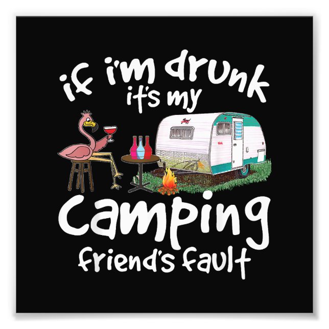 Om jag är Drunk är det min campingväns fel. Fototryck (Framsidan)