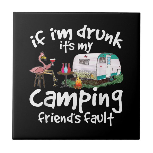 Om jag är Drunk är det min campingväns fel. Kakelplatta (Framsidan)
