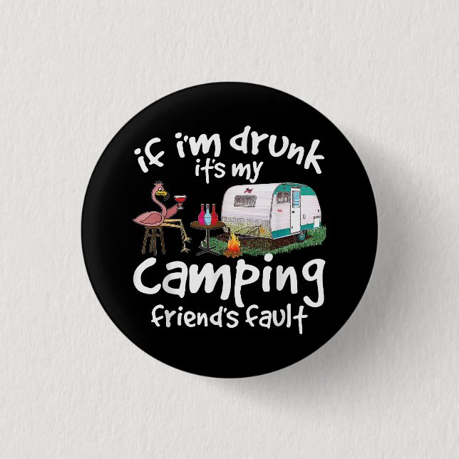 Om jag är Drunk är det min campingväns fel. Knapp (Framsida)