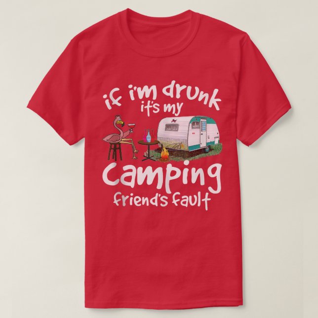 Om jag är Drunk är det min campingväns fel.  T Shirt (Design framsida)