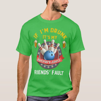 Om jag är Drunk är det mina vänner i Bowling. T Shirt