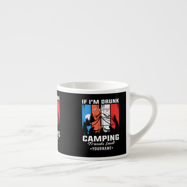 Om jag är Drunk, så är det mitt fel på mina campin Espressomugg (Höger)