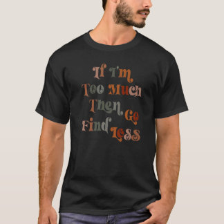 Om jag är för mycket, så sök mindre t shirt