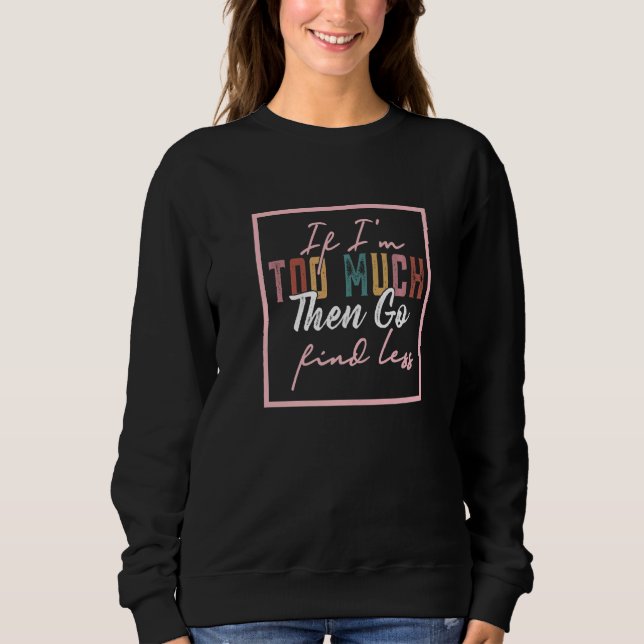Om jag är för mycket, så sök mindre t shirt (Framsida)