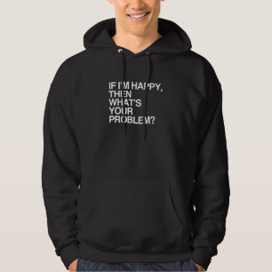 OM JAG ÄR GLAD, VAD ÄR DITT PROBLEM -.png Sweatshirt Med Luva