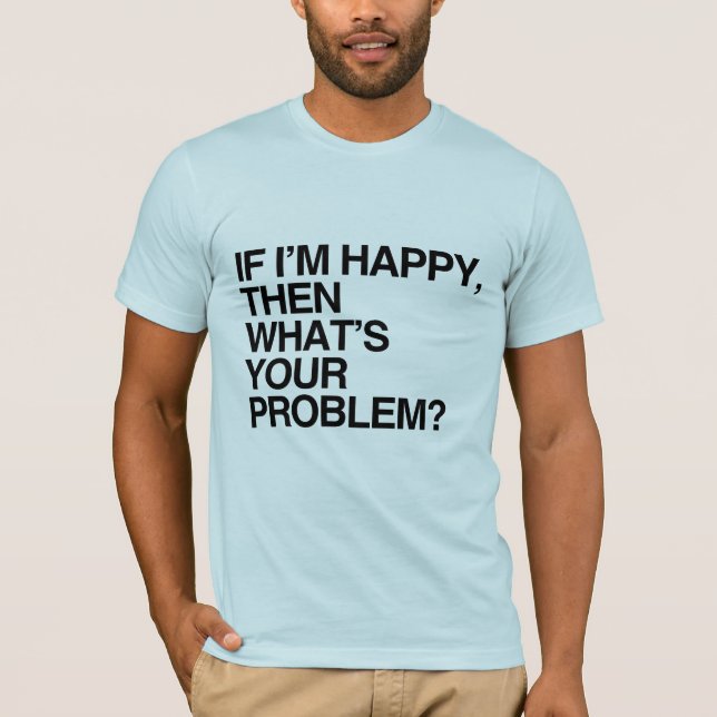 OM JAG ÄR GLAD, VAD ÄR DITT PROBLEM -.png Tee (Framsida)