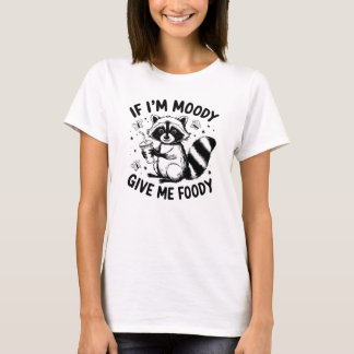 Om jag är Moody Ge Me Foody Funny Raccoon Animal T Shirt