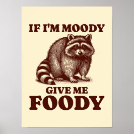Om jag är Moody Ge Me Foody Hungrig Raccoon Foodie Poster