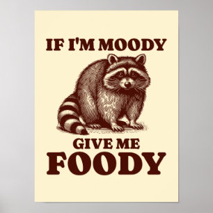Om jag är Moody Ge Me Foody Hungrig Raccoon Foodie Poster