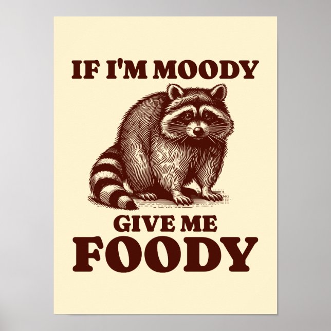 Om jag är Moody Ge Me Foody Hungrig Raccoon Foodie Poster (Framsidan)
