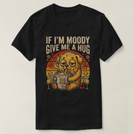 Om jag är på dåligt humör, ge mig en kram Rollig T Shirt