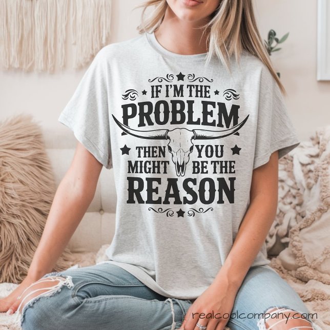 Om jag är problemet är du orsaken T-shirt (Skapare uppladdad)