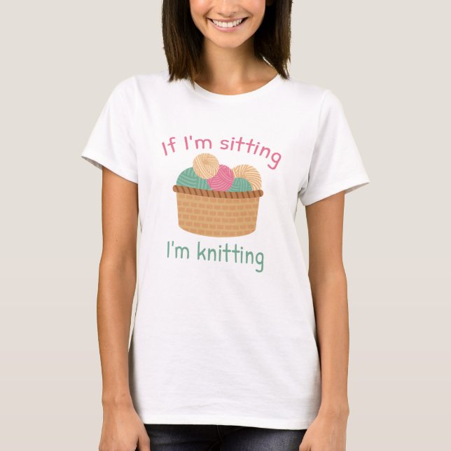 Om jag är Sitta Knitting T Shirt (Framsida)