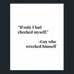 Om jag bara hade kontrollerat mig själv. -Guy som  Poster<br><div class="desc">Om jag bara hade kontrollerat mig själv. -Guy som förstörde sig själv</div>