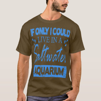 Om jag bara kunde bo i Saltwater Aquarium T Shirt