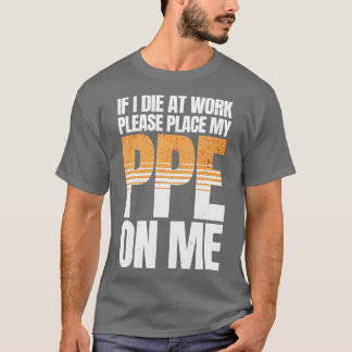 Om jag dör på Work Funny PPE T Shirt