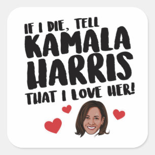 Om jag dör, säg till Kamala Harris att jag kärlek  Fyrkantigt Klistermärke