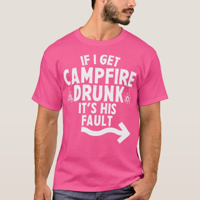 Om jag får Campfire Drunk är det hans fel Camping  T Shirt (Framsida)