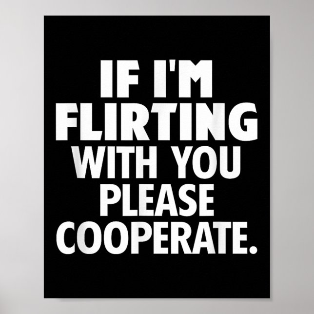 Om jag flirtar med dig, vänligen samarbeta Roligt  Poster (Framsidan)
