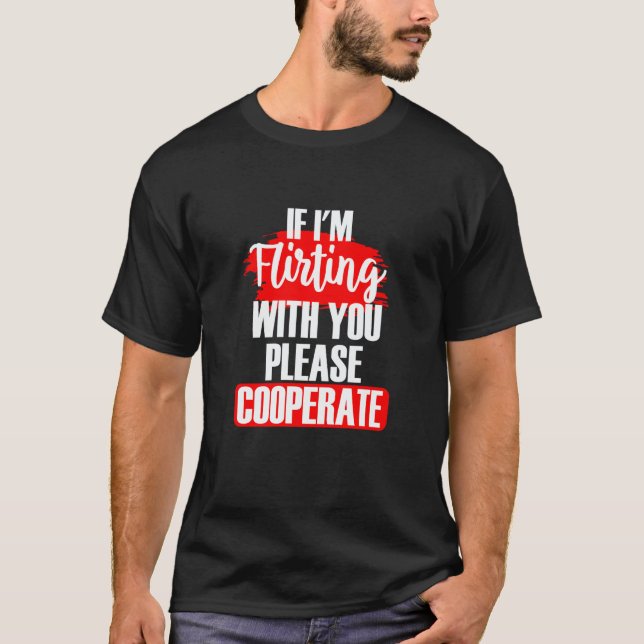 Om jag flirtar med dig, vänligen samarbeta Sarkast T Shirt (Framsida)