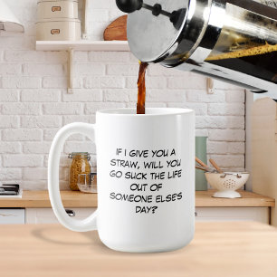 Om jag ger dig en mugg med sugrör