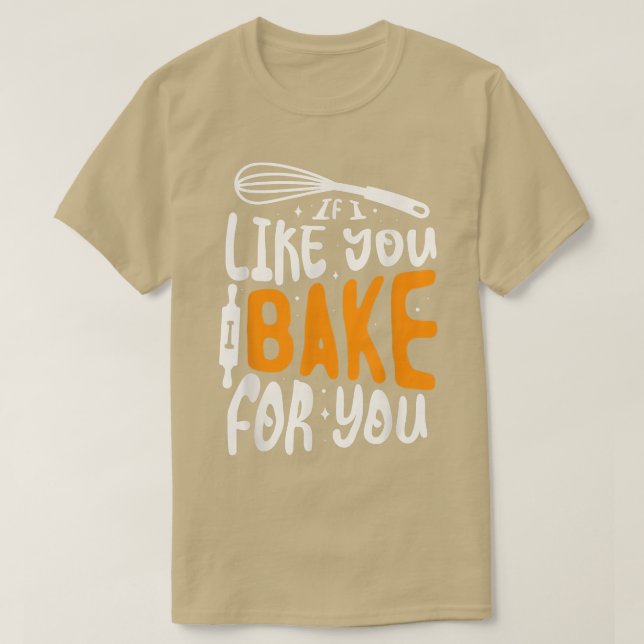 Om jag gillar dig, så bak för en Baker Baking T Shirt (Design framsida)