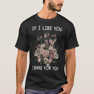 Om jag gillar dig, så gör jag det för dig... Blomm T Shirt