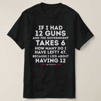 Om jag hade 12 vapen USA:s andra tillägg Rätt till T Shirt