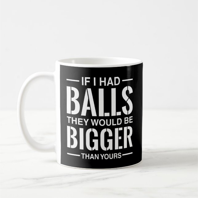 Om jag hade Bollar skulle de vara större än era Kaffemugg (Vänster)