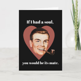 Om jag hade en själ skulle du vara dess kompis. helgkort