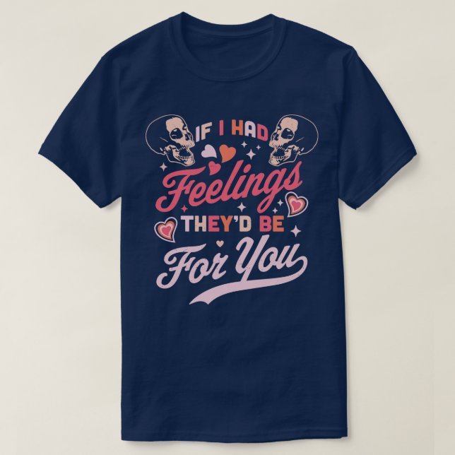 Om jag hade känslor så var de till dig Valentines  T Shirt (Design framsida)