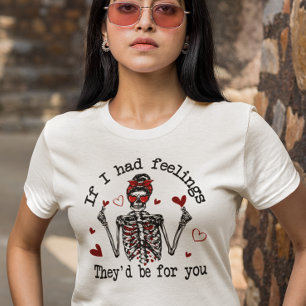 Om jag hade känslor skulle de vara för dig t shirt