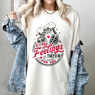 Om jag hade känslor skulle de vara till dig Valent T Shirt