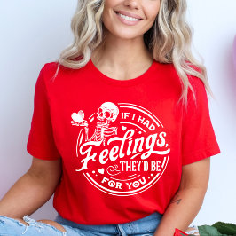 Om jag hade känslor skulle de vara till dig Valent T Shirt