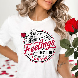 Om jag hade känslor skulle de vara till dig Valent T Shirt