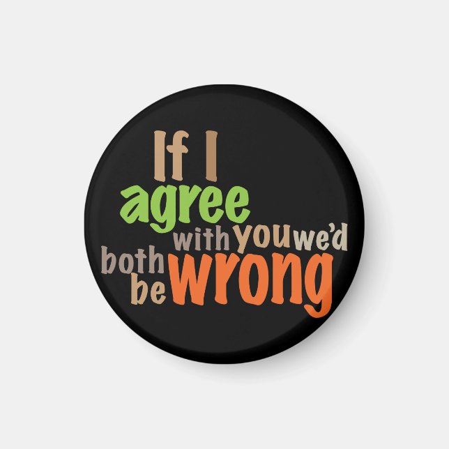 Om jag håller med dig skulle vi ha fel. magnet (Framsidan)