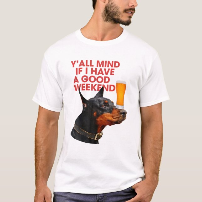Om jag har en Bra Helg Doberman-dryck T Shirt (Framsida)