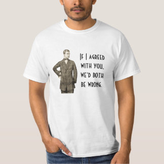 Om jag instämmde med dig t-shirt