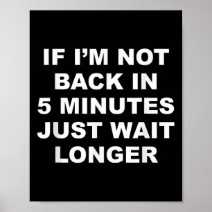 Om jag inte är tillbaka om 5 minuter, vänta bara l poster