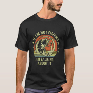 Om jag inte fiskar så pratar jag om det och fiskar t shirt