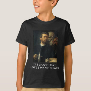 Om jag inte kan ha kärlek, vill jag makt t shirt