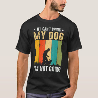 Om jag inte kan ta med mig Hund, så går jag inte m T Shirt