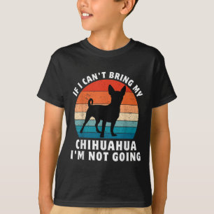 Om jag inte kan ta med min Chihuahua så kommer jag T Shirt