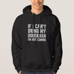 Om jag inte kan ta med min Doberman kommer jag int Hoodie