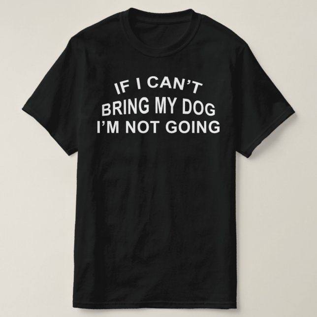 Om jag inte kan ta med min hund t shirt (Design framsida)