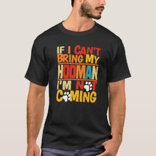 Om jag inte kan ta min hooman kommer jag inte hit. t shirt