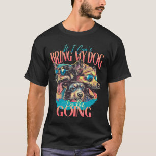 Om jag inte kan ta min Hund, så går jag inte T Shirt