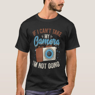 Om jag inte kan ta min kamera, kommer jag inte att t shirt