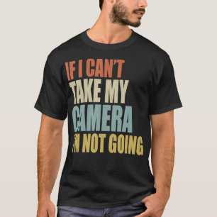 Om jag inte kan ta min kamera så går det inte att t shirt